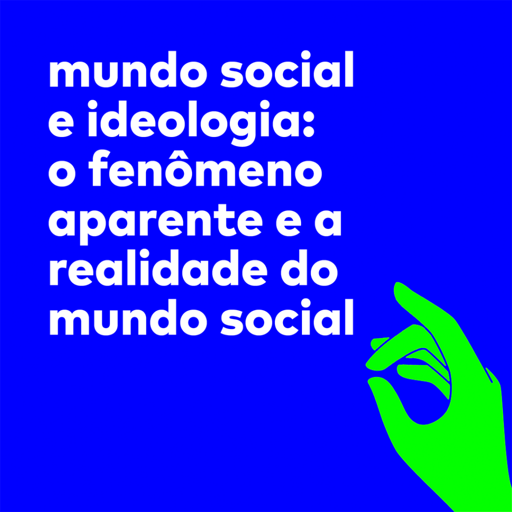 Mundo Social E Ideologia: O Fenômeno Aparente E A Realidade Do Mundo Social