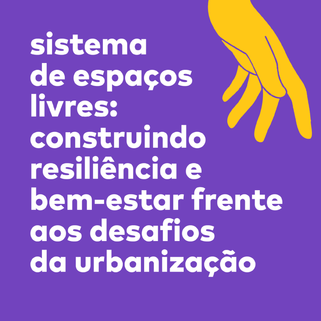 sistema de espaços livres: construindo resiliência e bem-estar frente aos desafios da urbanização