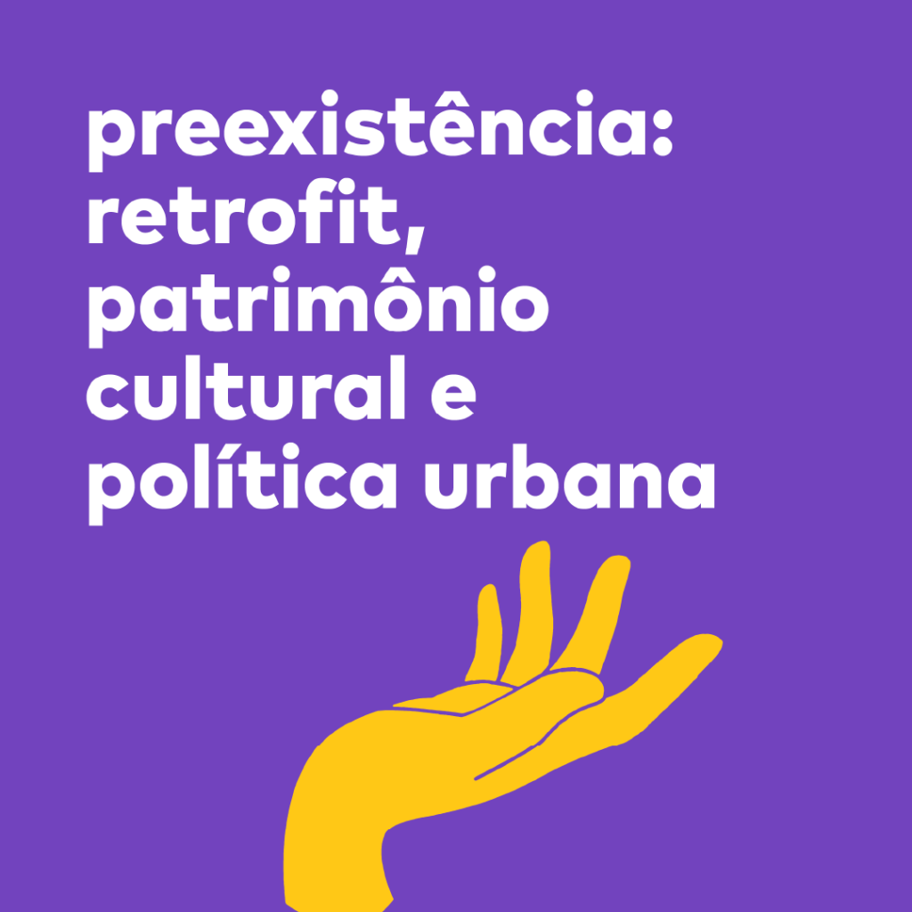 preexistências - retrofit, patrimônio cultural e política urbana