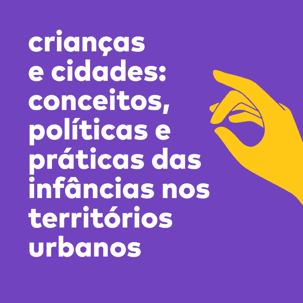 crianças e cidades - conceitos, políticas e práticas das infâncias nos territórios urbanos