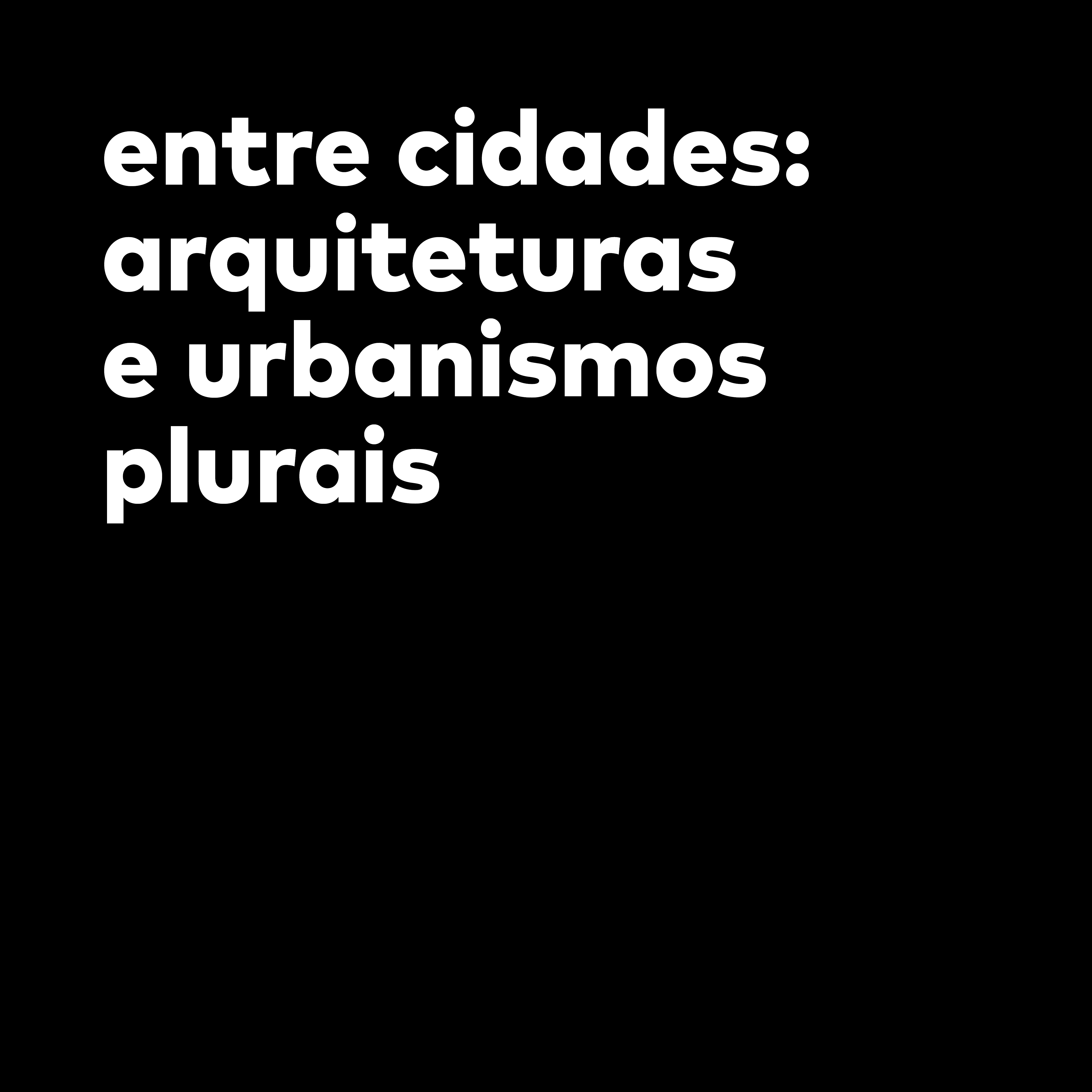 entre cidades: arquiteturas e urbanismos plurais