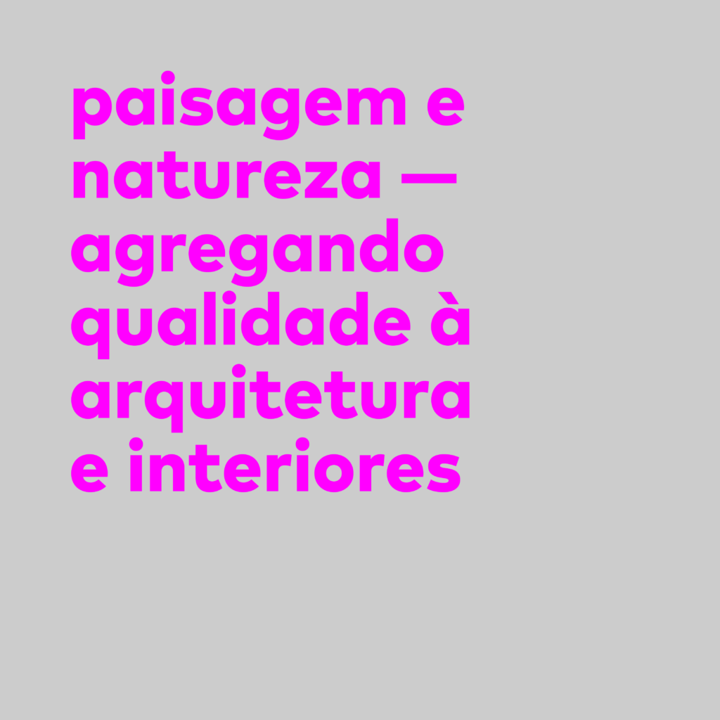 Paisagem e Natureza: agregando qualidade à arquitetura e interiores