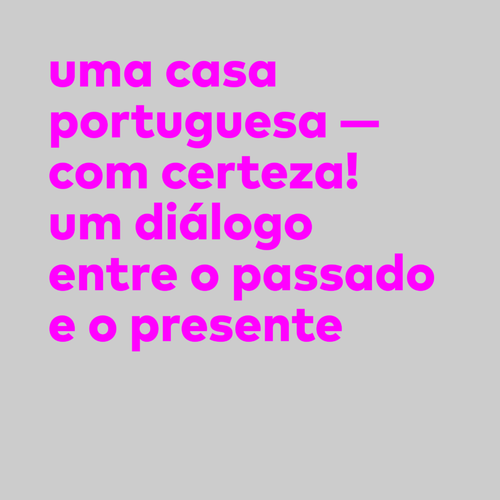 Uma Casa Portuguesa - Com certeza! Um diálogo entre o passado e o presente